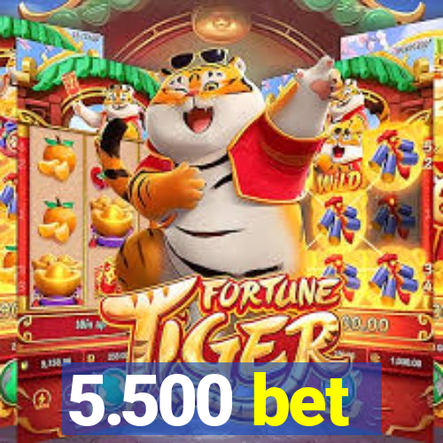 5.500 bet